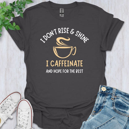 I Caffeinate T-Shirt